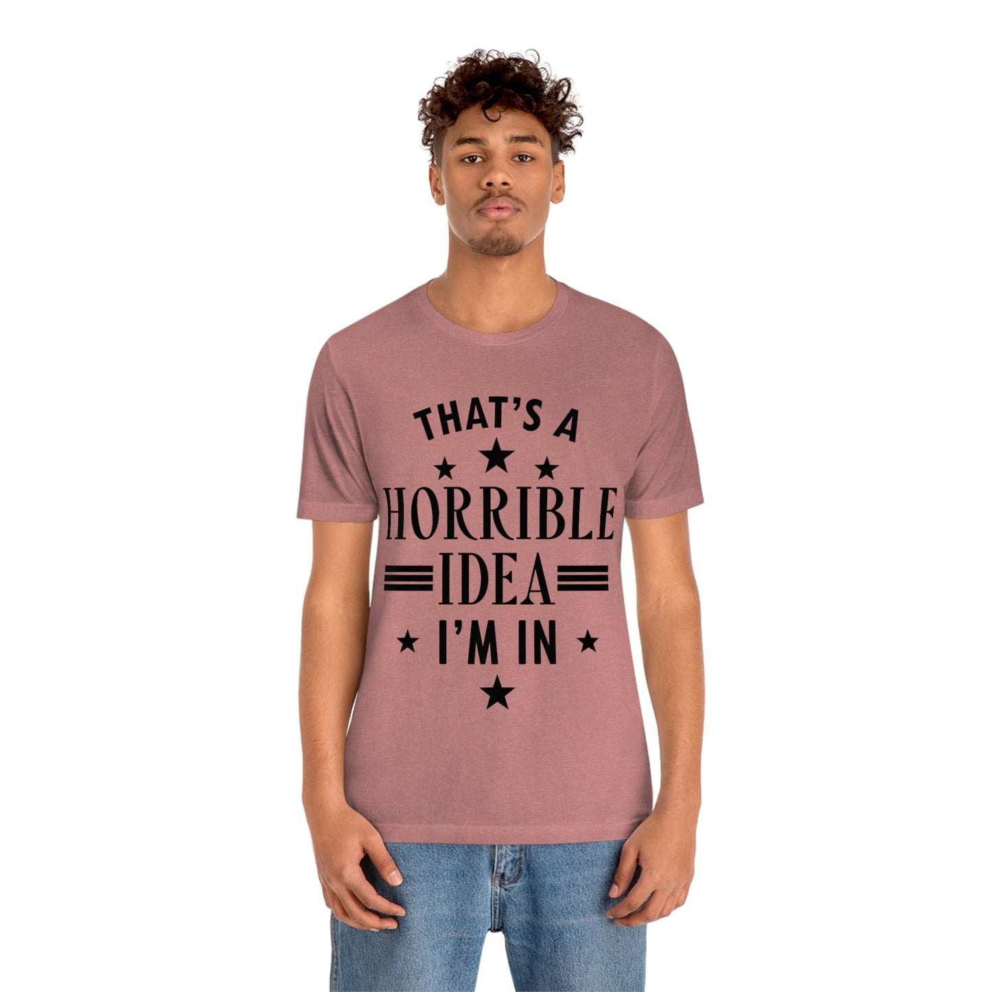 Thats a Horrible Idea I`m In Humor Quotes Unisex Jersey Short Sleeve T-Shirt Ichaku [Perfect Gifts Selection]