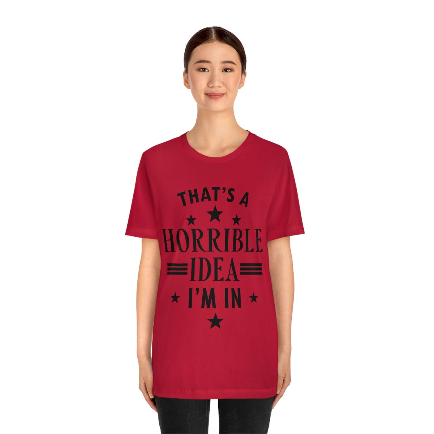 Thats a Horrible Idea I`m In Humor Quotes Unisex Jersey Short Sleeve T-Shirt Ichaku [Perfect Gifts Selection]