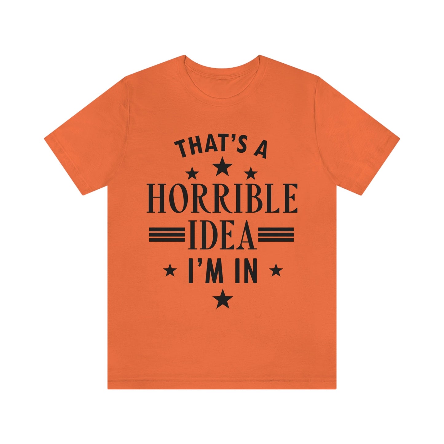 Thats a Horrible Idea I`m In Humor Quotes Unisex Jersey Short Sleeve T-Shirt Ichaku [Perfect Gifts Selection]