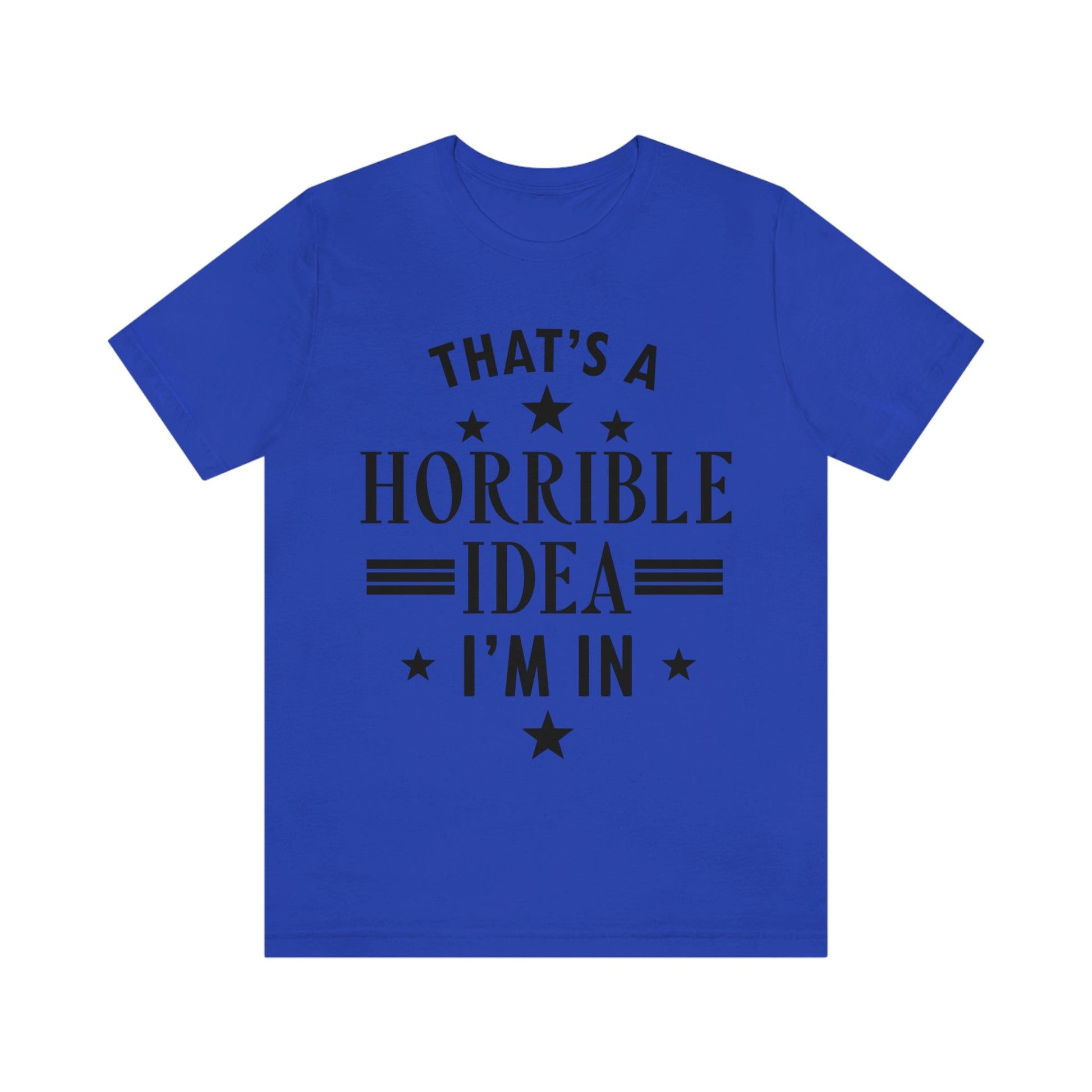 Thats a Horrible Idea I`m In Humor Quotes Unisex Jersey Short Sleeve T-Shirt Ichaku [Perfect Gifts Selection]