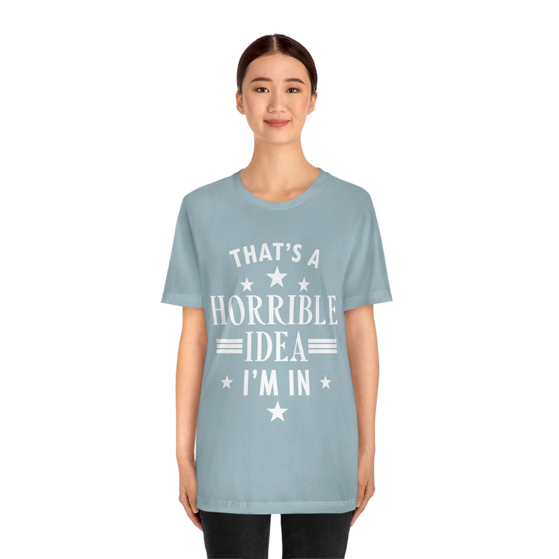 Thats a Horrible Idea I`m In Humor Quotes Unisex Jersey Short Sleeve T-Shirt Ichaku [Perfect Gifts Selection]