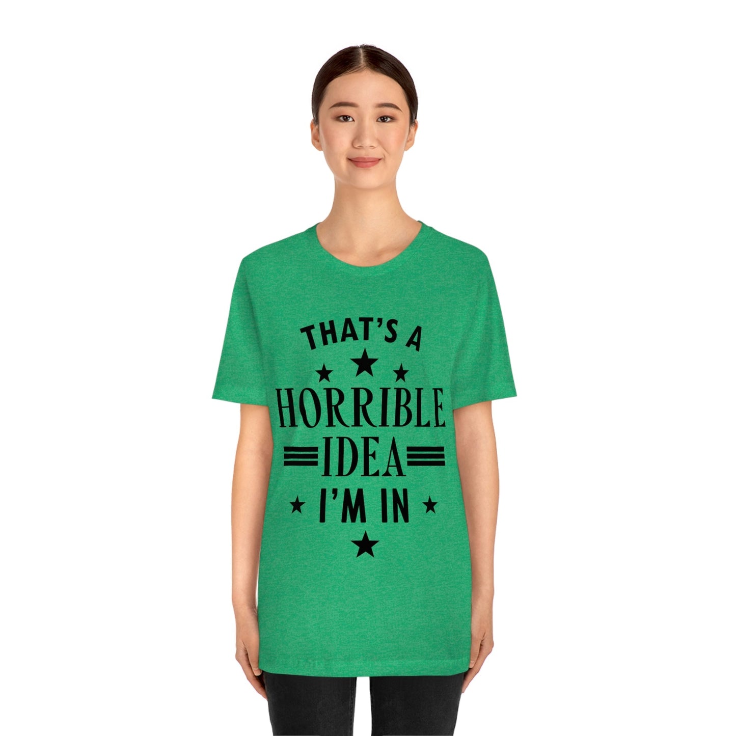 Thats a Horrible Idea I`m In Humor Quotes Unisex Jersey Short Sleeve T-Shirt Ichaku [Perfect Gifts Selection]