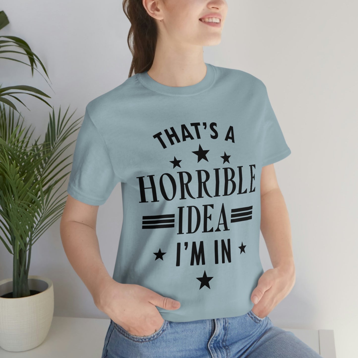 Thats a Horrible Idea I`m In Humor Quotes Unisex Jersey Short Sleeve T-Shirt Ichaku [Perfect Gifts Selection]