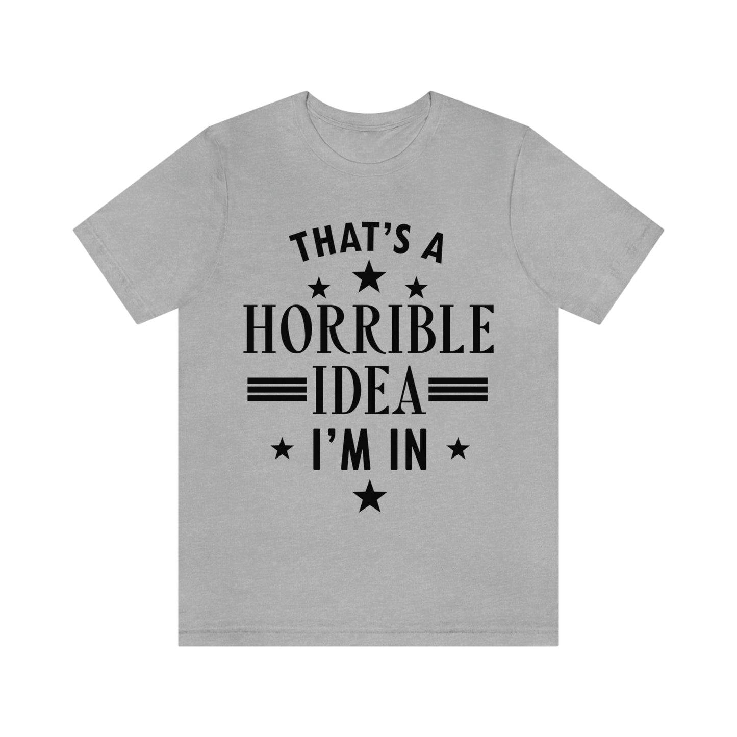 Thats a Horrible Idea I`m In Humor Quotes Unisex Jersey Short Sleeve T-Shirt Ichaku [Perfect Gifts Selection]