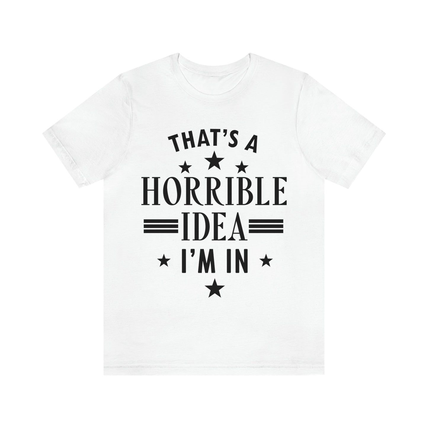 Thats a Horrible Idea I`m In Humor Quotes Unisex Jersey Short Sleeve T-Shirt Ichaku [Perfect Gifts Selection]