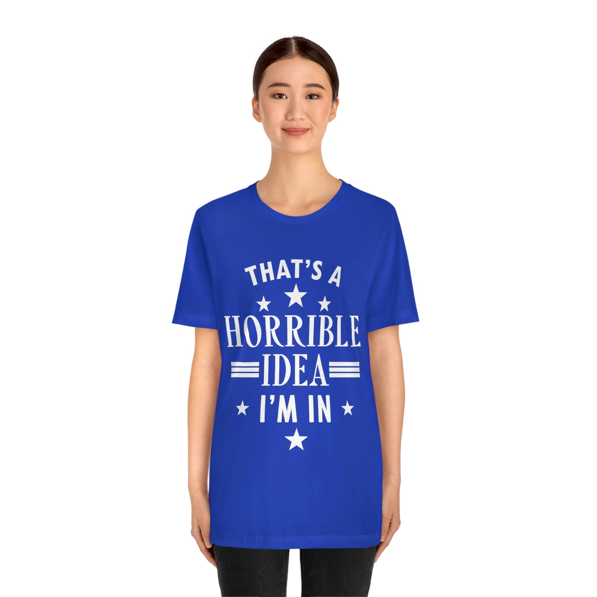 Thats a Horrible Idea I`m In Humor Quotes Unisex Jersey Short Sleeve T-Shirt Ichaku [Perfect Gifts Selection]