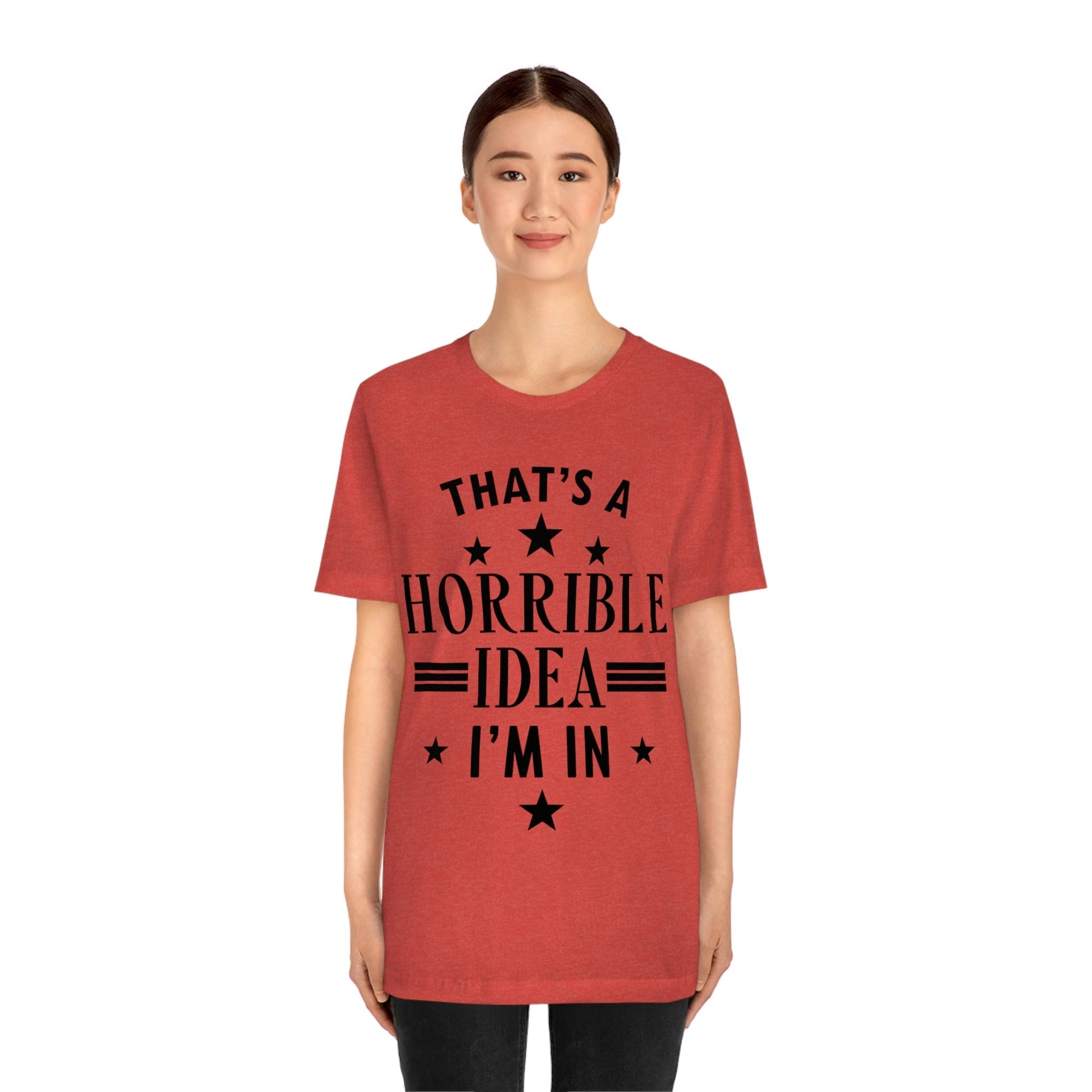 Thats a Horrible Idea I`m In Humor Quotes Unisex Jersey Short Sleeve T-Shirt Ichaku [Perfect Gifts Selection]