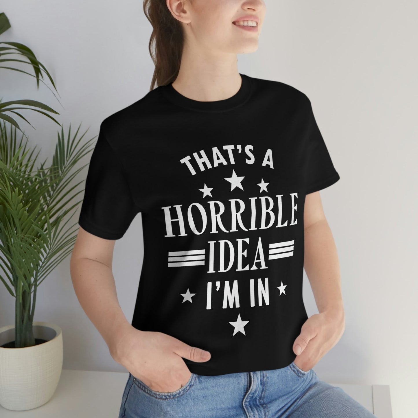 Thats a Horrible Idea I`m In Humor Quotes Unisex Jersey Short Sleeve T-Shirt Ichaku [Perfect Gifts Selection]