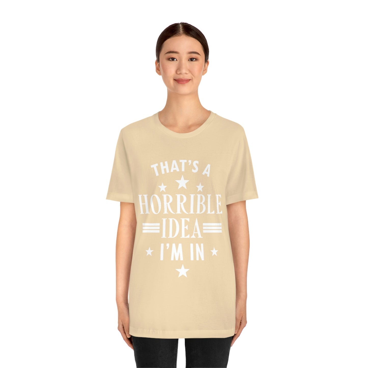 Thats a Horrible Idea I`m In Humor Quotes Unisex Jersey Short Sleeve T-Shirt Ichaku [Perfect Gifts Selection]