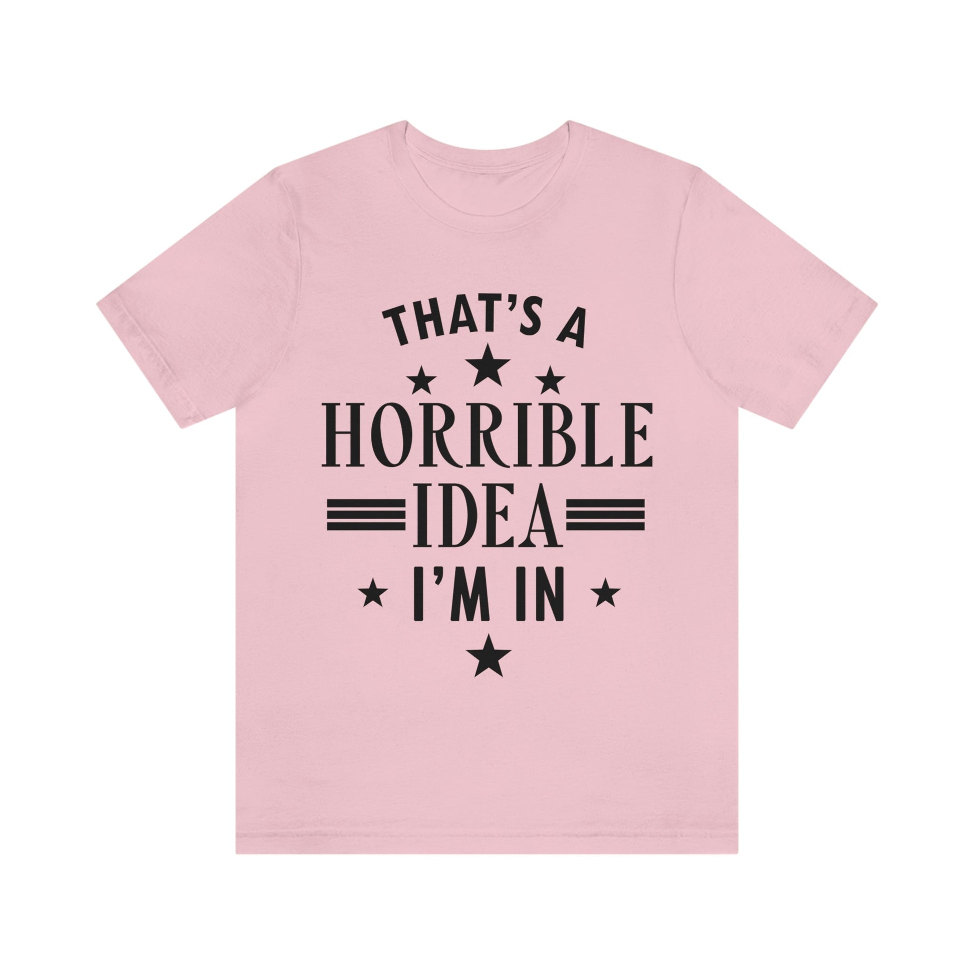 Thats a Horrible Idea I`m In Humor Quotes Unisex Jersey Short Sleeve T-Shirt Ichaku [Perfect Gifts Selection]