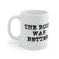 The Book Was Better Reading Educational Quotes Ceramic Mug 11oz Ichaku [Perfect Gifts Selection]