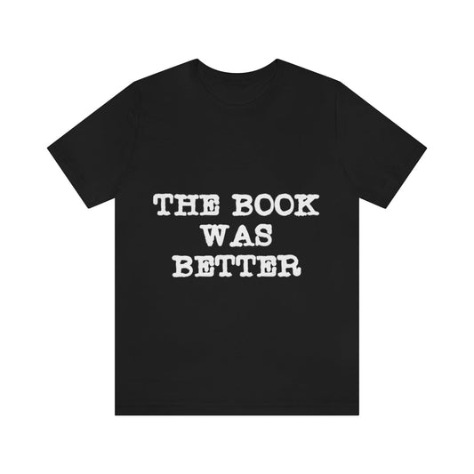 The Book Was Better Reading Educational Quotes Unisex Jersey Short Sleeve T-Shirt Ichaku [Perfect Gifts Selection]
