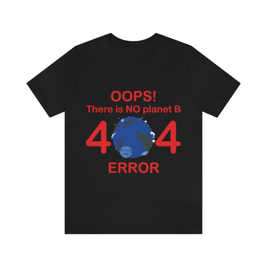 There is No Planet B Error 404, Save The Planet Unisex Jersey Short Sleeve T-Shirt Ichaku [Perfect Gifts Selection]
