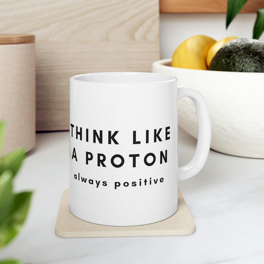 Think Like A Proton Always Positive Science Lovers Ceramic Mug 11oz Ichaku [Perfect Gifts Selection]