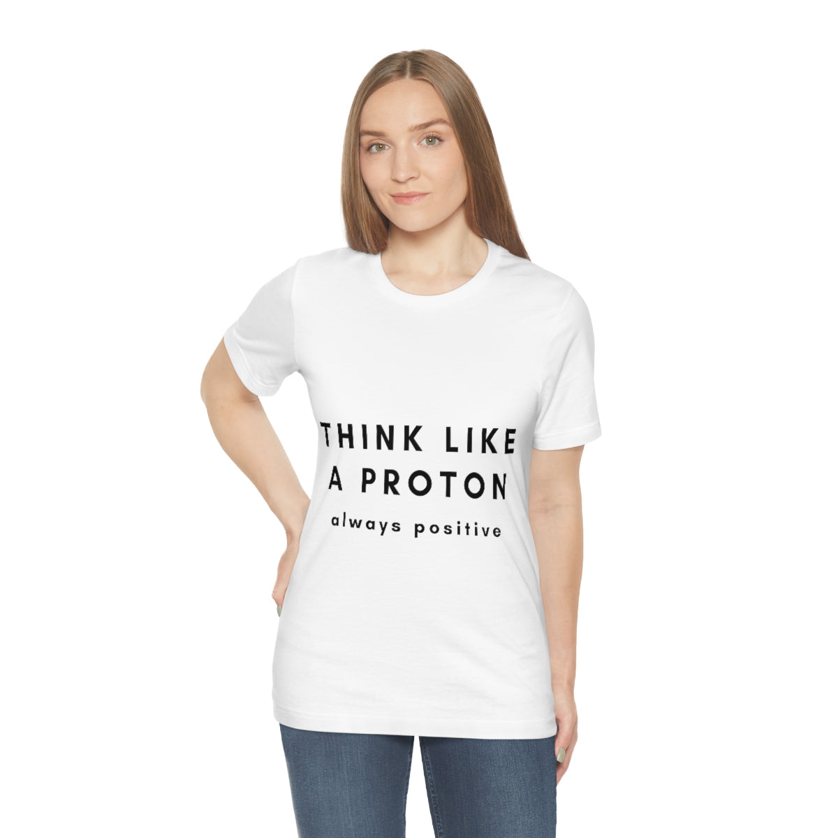 Think Like A Proton Always Positive Science Lovers Unisex Jersey Short Sleeve T-Shirt Ichaku [Perfect Gifts Selection]