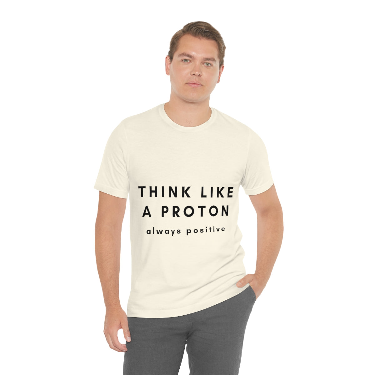 Think Like A Proton Always Positive Science Lovers Unisex Jersey Short Sleeve T-Shirt Ichaku [Perfect Gifts Selection]