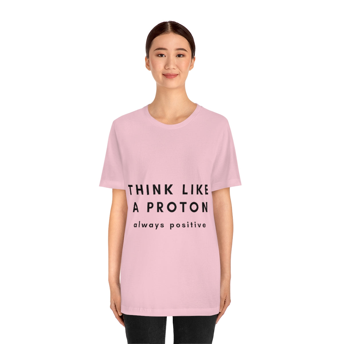 Think Like A Proton Always Positive Science Lovers Unisex Jersey Short Sleeve T-Shirt Ichaku [Perfect Gifts Selection]