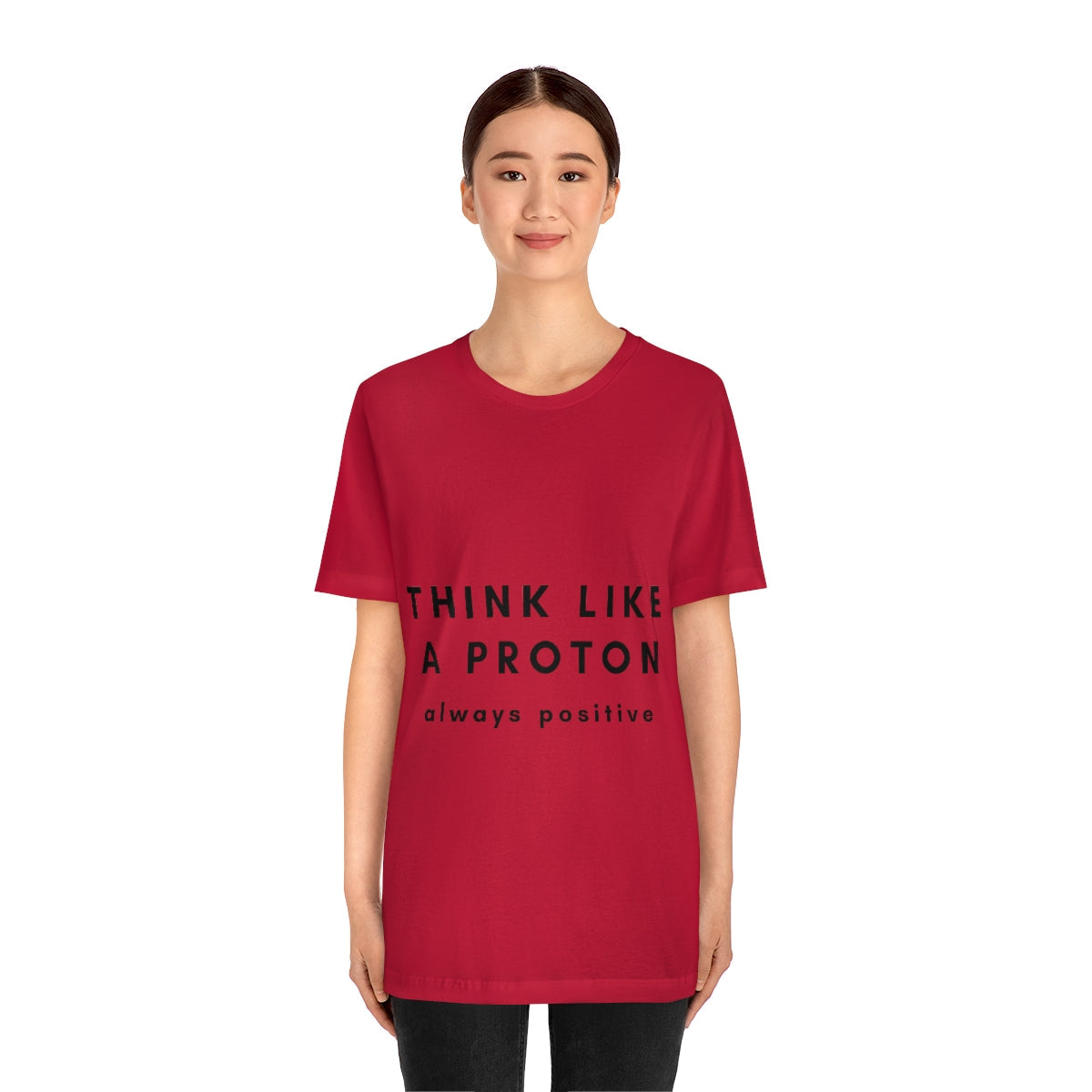 Think Like A Proton Always Positive Science Lovers Unisex Jersey Short Sleeve T-Shirt Ichaku [Perfect Gifts Selection]