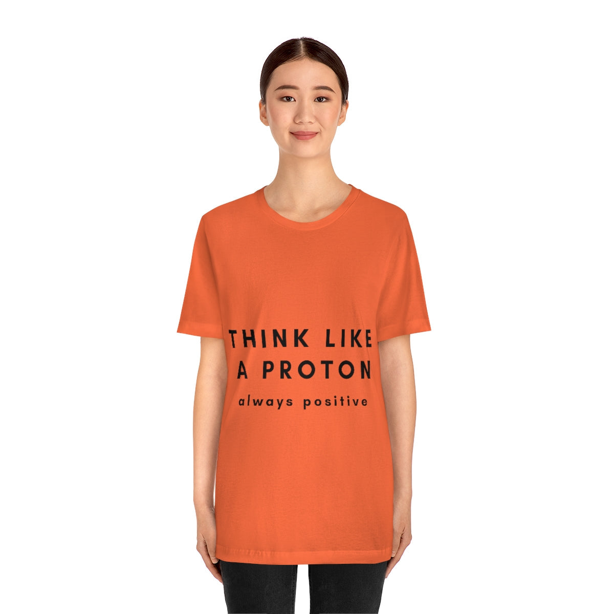 Think Like A Proton Always Positive Science Lovers Unisex Jersey Short Sleeve T-Shirt Ichaku [Perfect Gifts Selection]