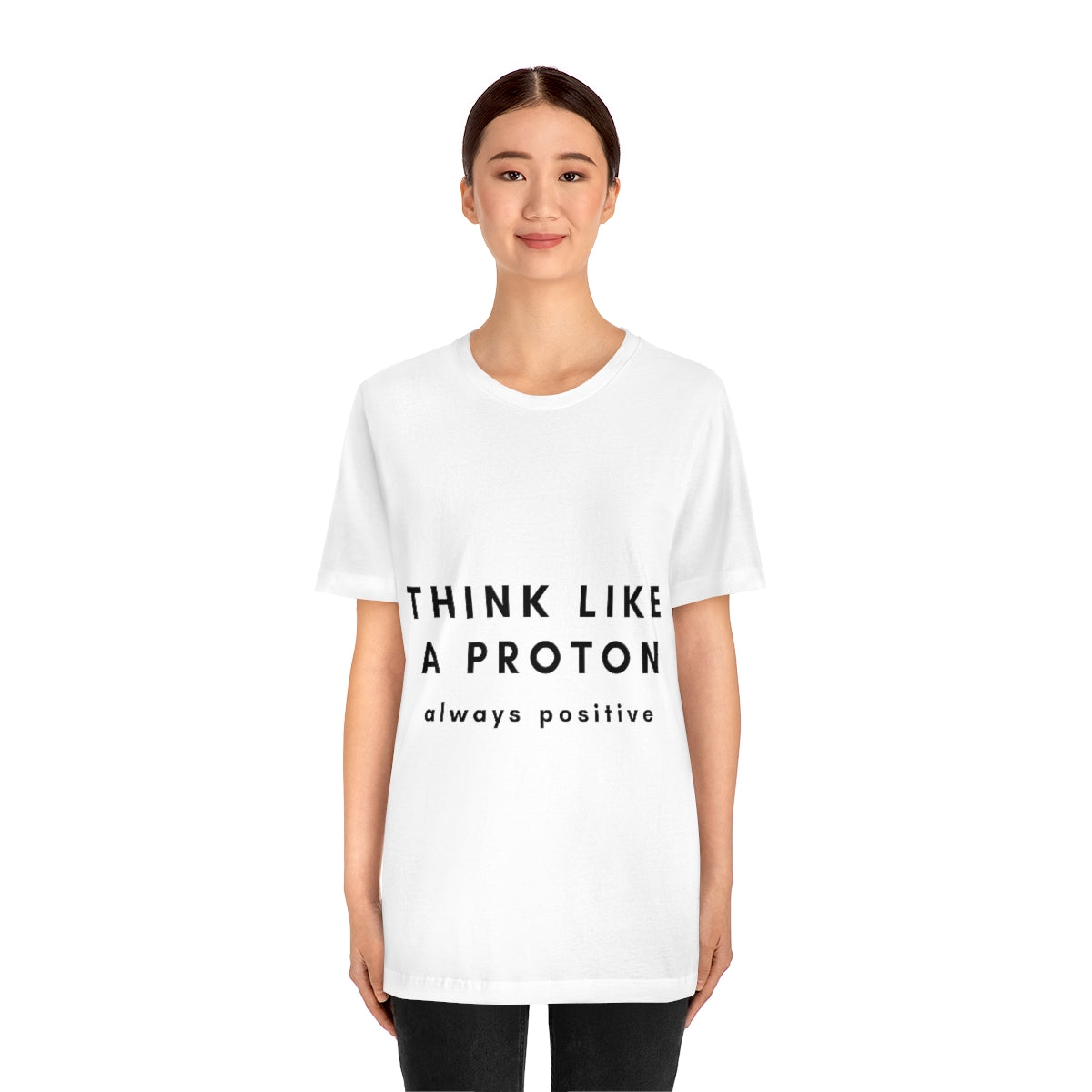 Think Like A Proton Always Positive Science Lovers Unisex Jersey Short Sleeve T-Shirt Ichaku [Perfect Gifts Selection]