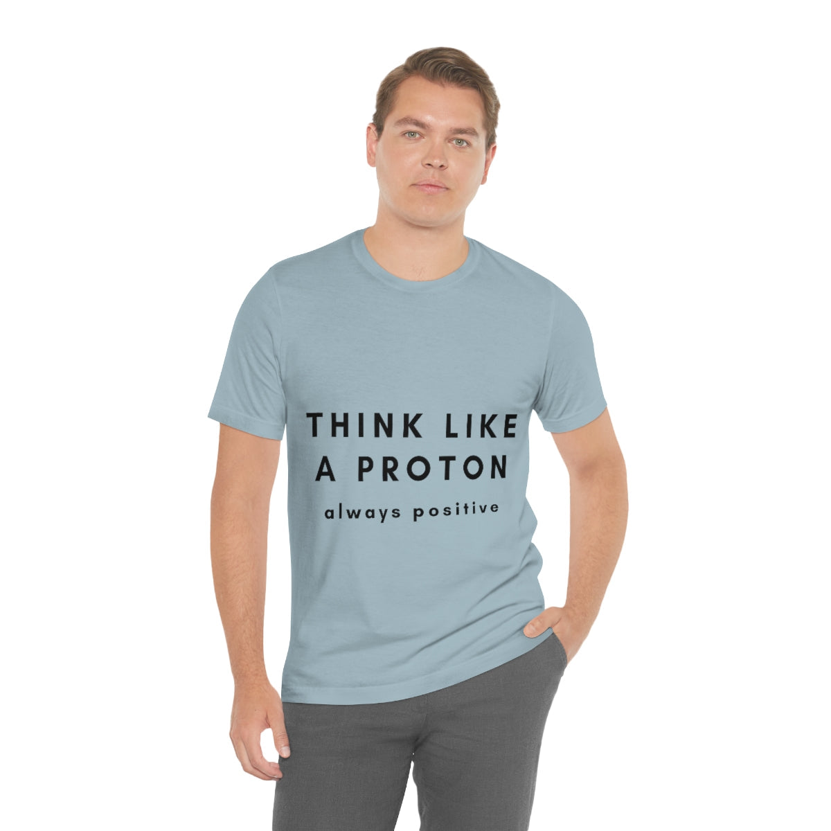 Think Like A Proton Always Positive Science Lovers Unisex Jersey Short Sleeve T-Shirt Ichaku [Perfect Gifts Selection]