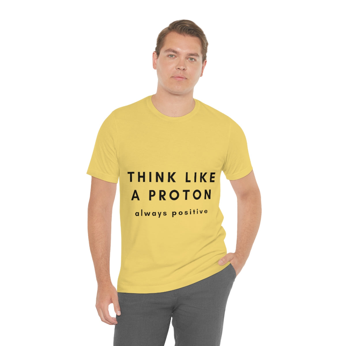 Think Like A Proton Always Positive Science Lovers Unisex Jersey Short Sleeve T-Shirt Ichaku [Perfect Gifts Selection]