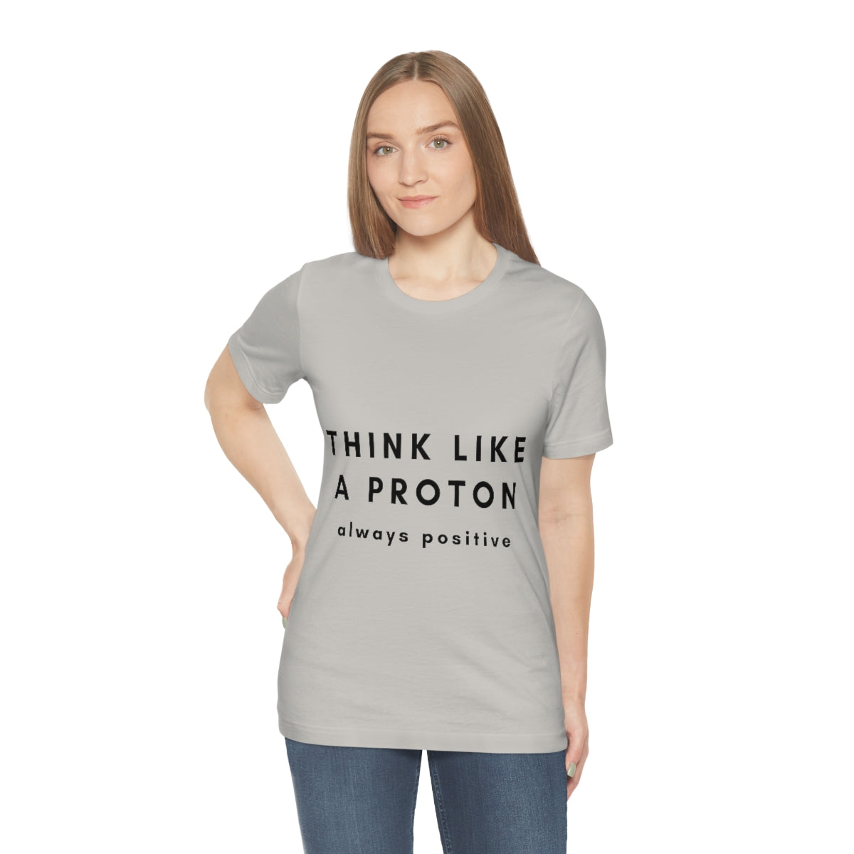 Think Like A Proton Always Positive Science Lovers Unisex Jersey Short Sleeve T-Shirt Ichaku [Perfect Gifts Selection]