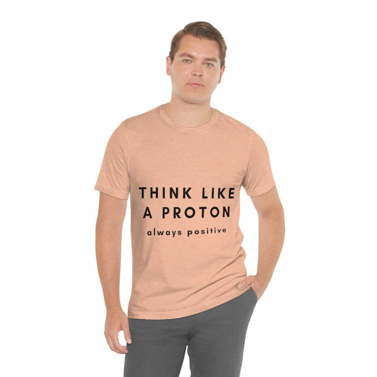 Think Like A Proton Always Positive Science Lovers Unisex Jersey Short Sleeve T-Shirt Ichaku [Perfect Gifts Selection]