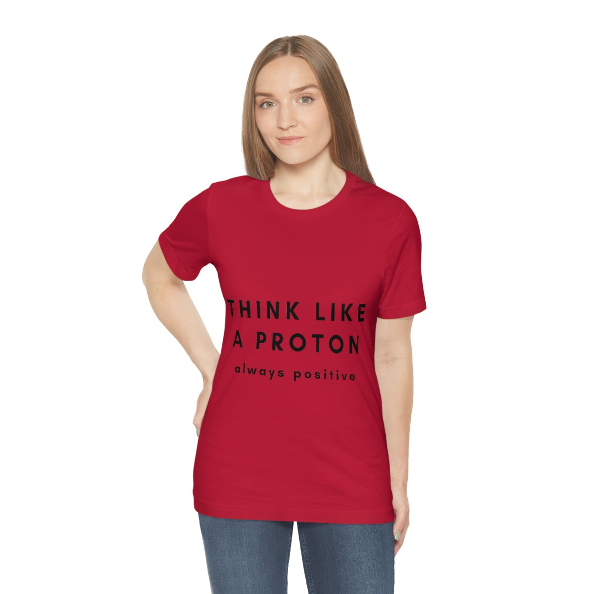 Think Like A Proton Always Positive Science Lovers Unisex Jersey Short Sleeve T-Shirt Ichaku [Perfect Gifts Selection]