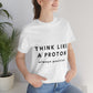 Think Like A Proton Always Positive Science Lovers Unisex Jersey Short Sleeve T-Shirt Ichaku [Perfect Gifts Selection]