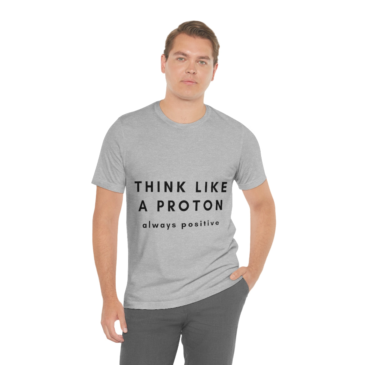 Think Like A Proton Always Positive Science Lovers Unisex Jersey Short Sleeve T-Shirt Ichaku [Perfect Gifts Selection]