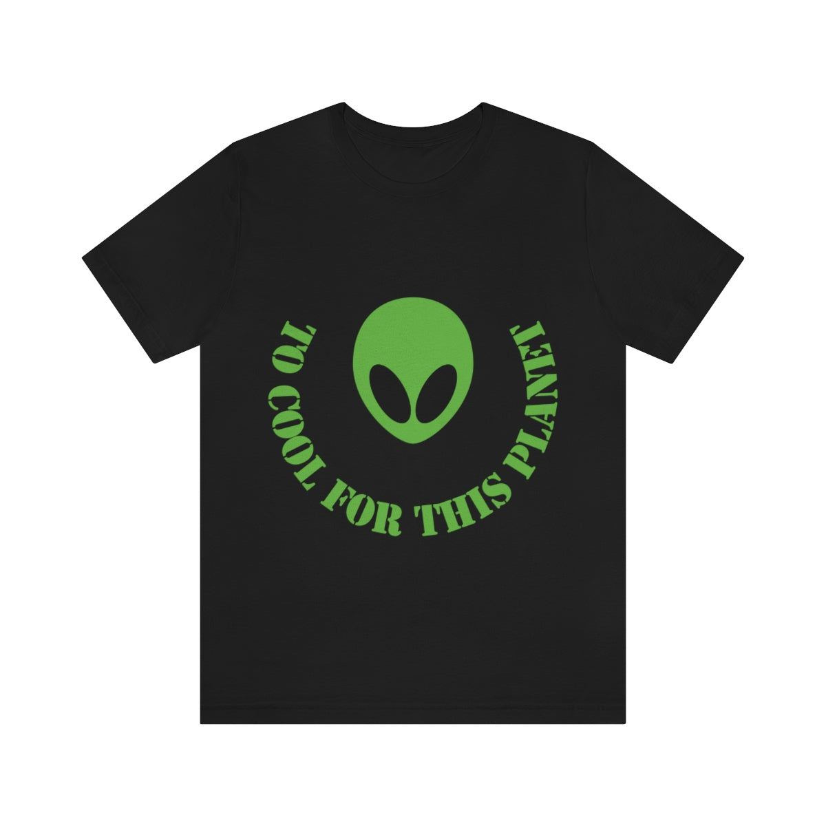 Too Cool For This Planet Funny Humor Aliens Quotes UFO TV Series Unisex Jersey Short Sleeve T-Shirt Ichaku [Perfect Gifts Selection]