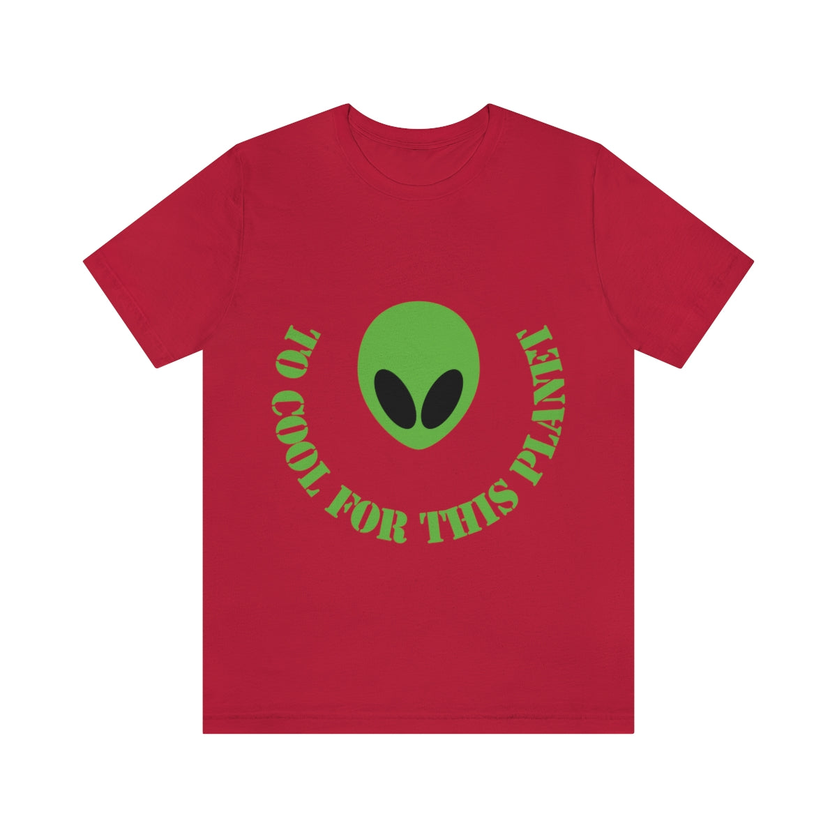 Too Cool For This Planet Funny Humor Aliens Quotes UFO TV Series Unisex Jersey Short Sleeve T-Shirt Ichaku [Perfect Gifts Selection]