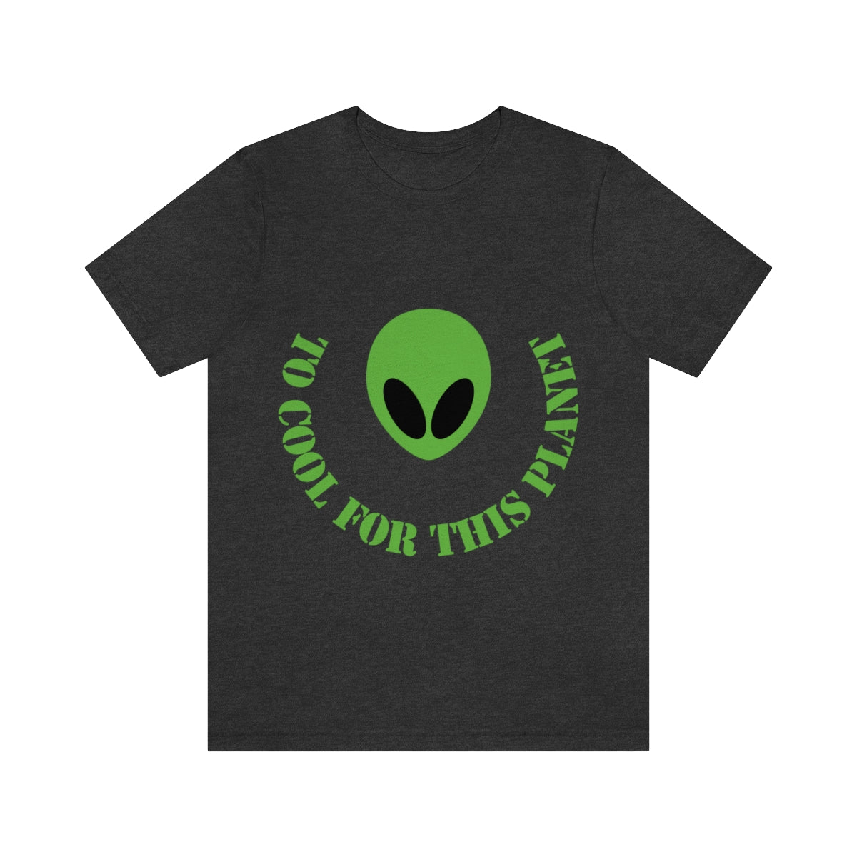 Too Cool For This Planet Funny Humor Aliens Quotes UFO TV Series Unisex Jersey Short Sleeve T-Shirt Ichaku [Perfect Gifts Selection]