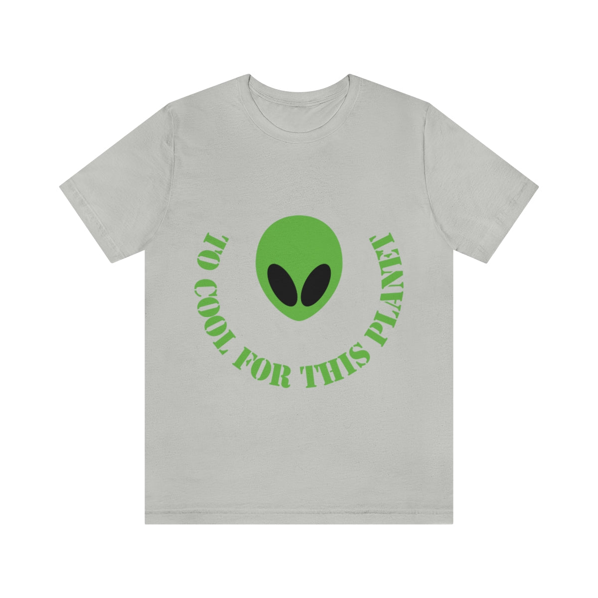 Too Cool For This Planet Funny Humor Aliens Quotes UFO TV Series Unisex Jersey Short Sleeve T-Shirt Ichaku [Perfect Gifts Selection]