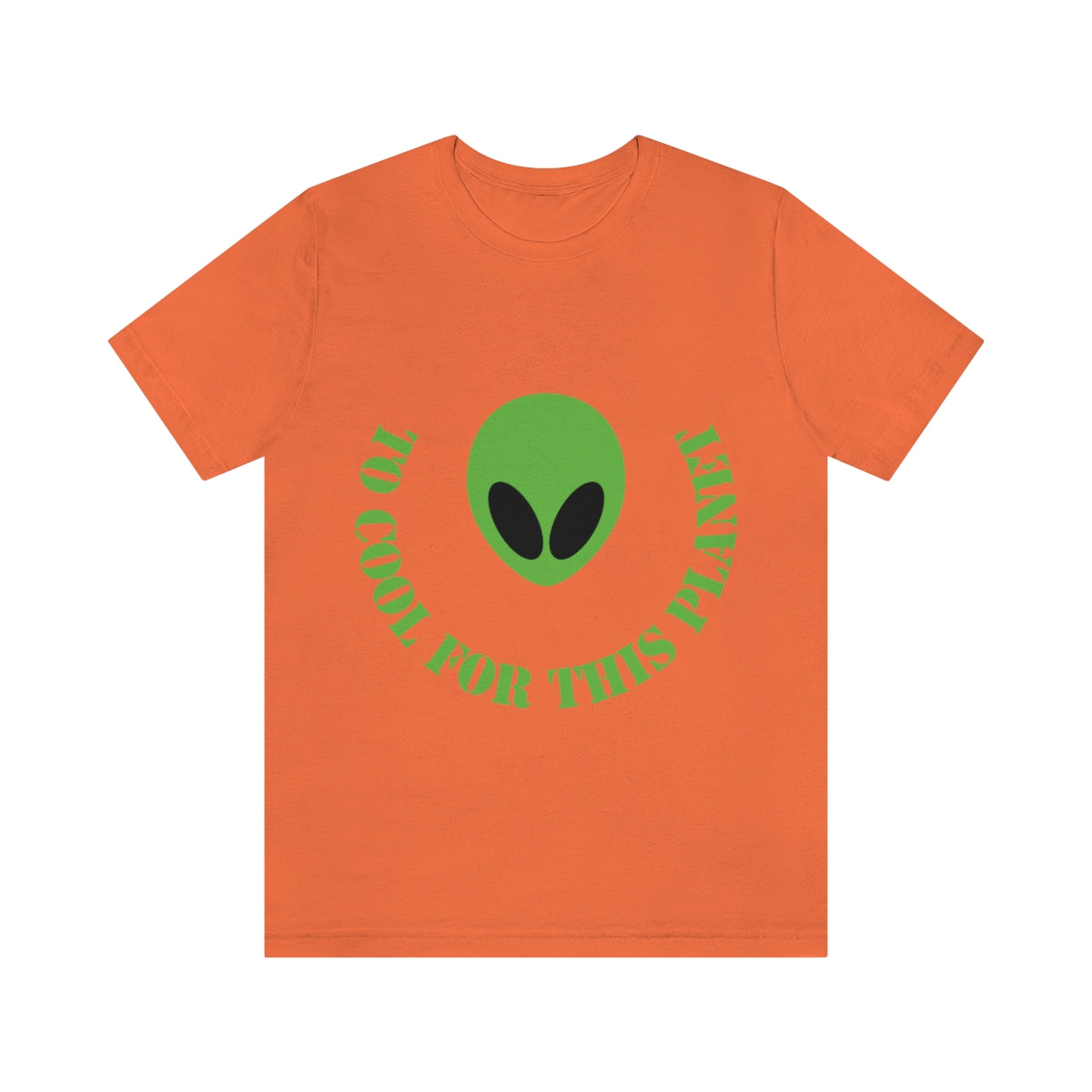 Too Cool For This Planet Funny Humor Aliens Quotes UFO TV Series Unisex Jersey Short Sleeve T-Shirt Ichaku [Perfect Gifts Selection]