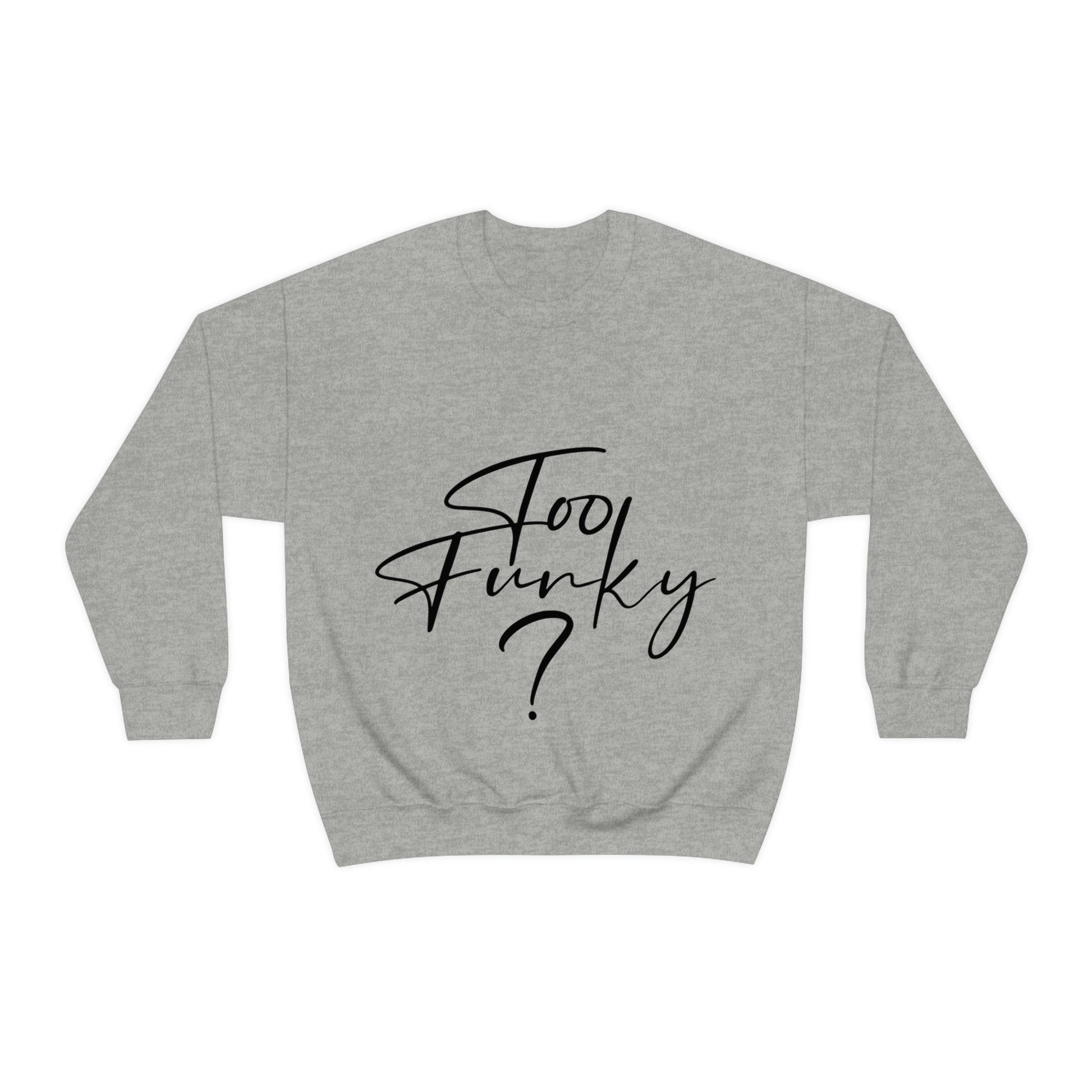 Too Funky Funny Motivational Quotes Black Text Unisex Heavy Blend™ Crewneck Sweatshirt Ichaku [Perfect Gifts Selection]