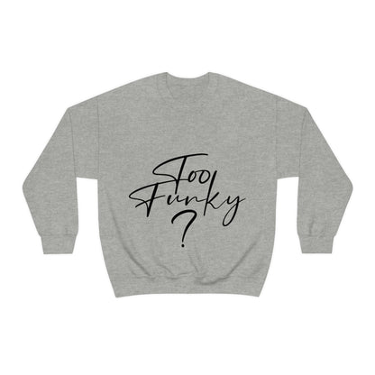 Too Funky Funny Motivational Quotes Black Text Unisex Heavy Blend™ Crewneck Sweatshirt Ichaku [Perfect Gifts Selection]