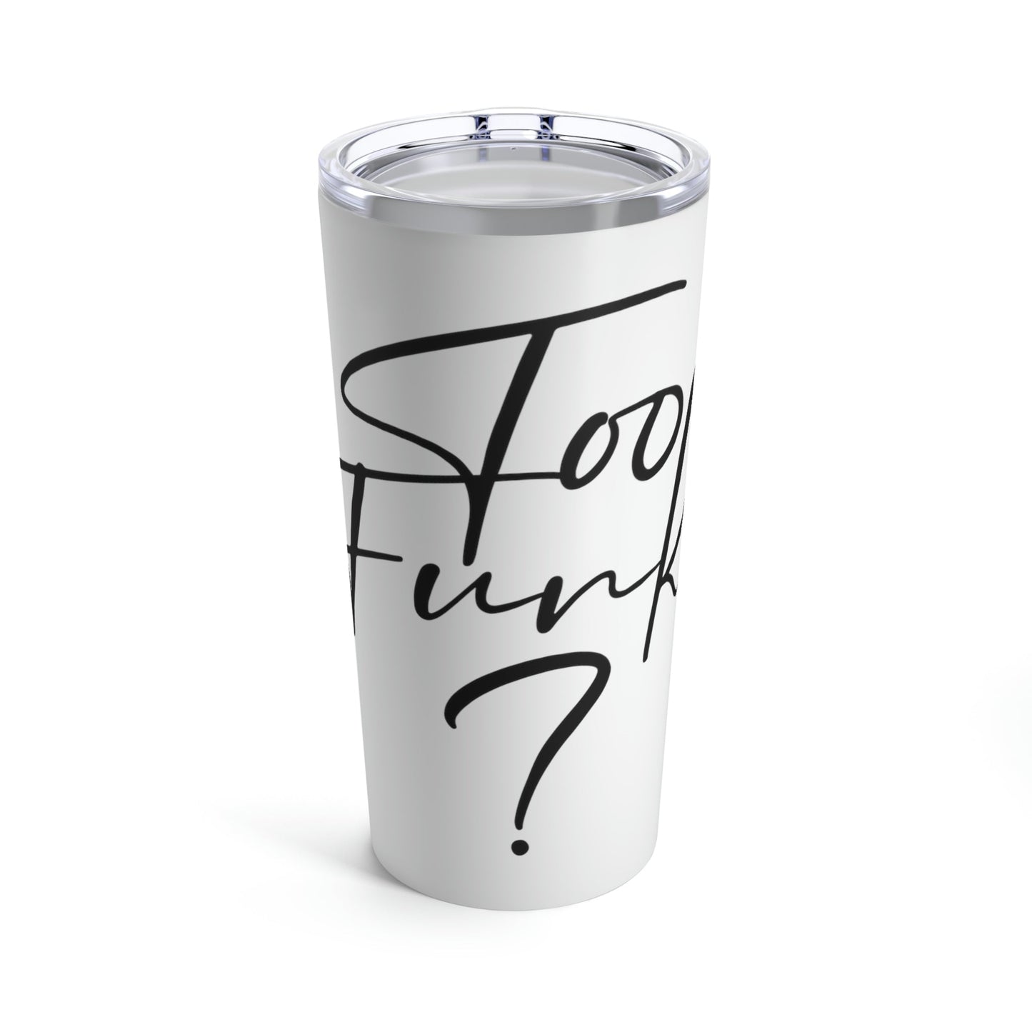 Too Funky Funny Motivational Quotes Stainless Steel Hot or Cold Vacuum Tumbler 20oz Ichaku [Perfect Gifts Selection]