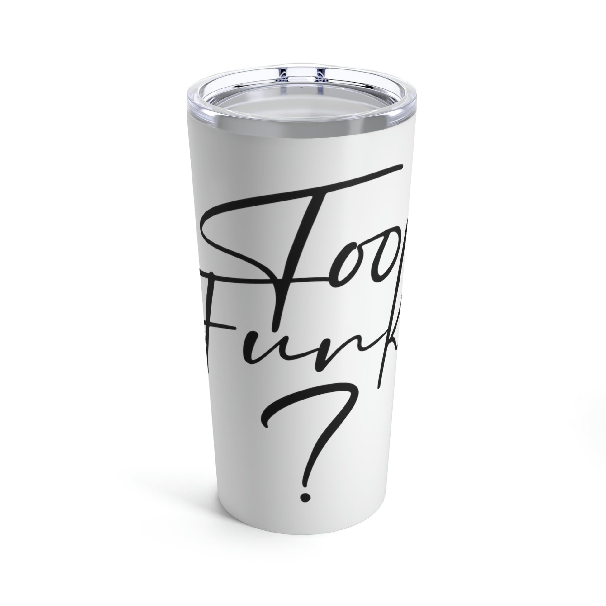 Too Funky Funny Motivational Quotes Stainless Steel Hot or Cold Vacuum Tumbler 20oz Ichaku [Perfect Gifts Selection]