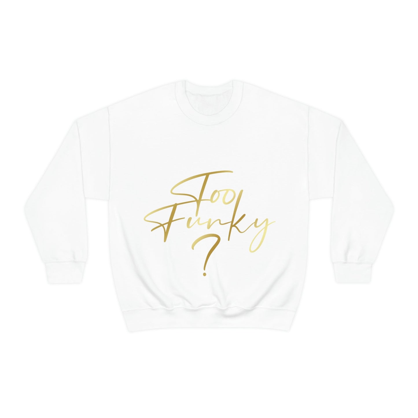 Too Funky Funny Motivational Quotes Unisex Heavy Blend™ Crewneck Sweatshirt Ichaku [Perfect Gifts Selection]