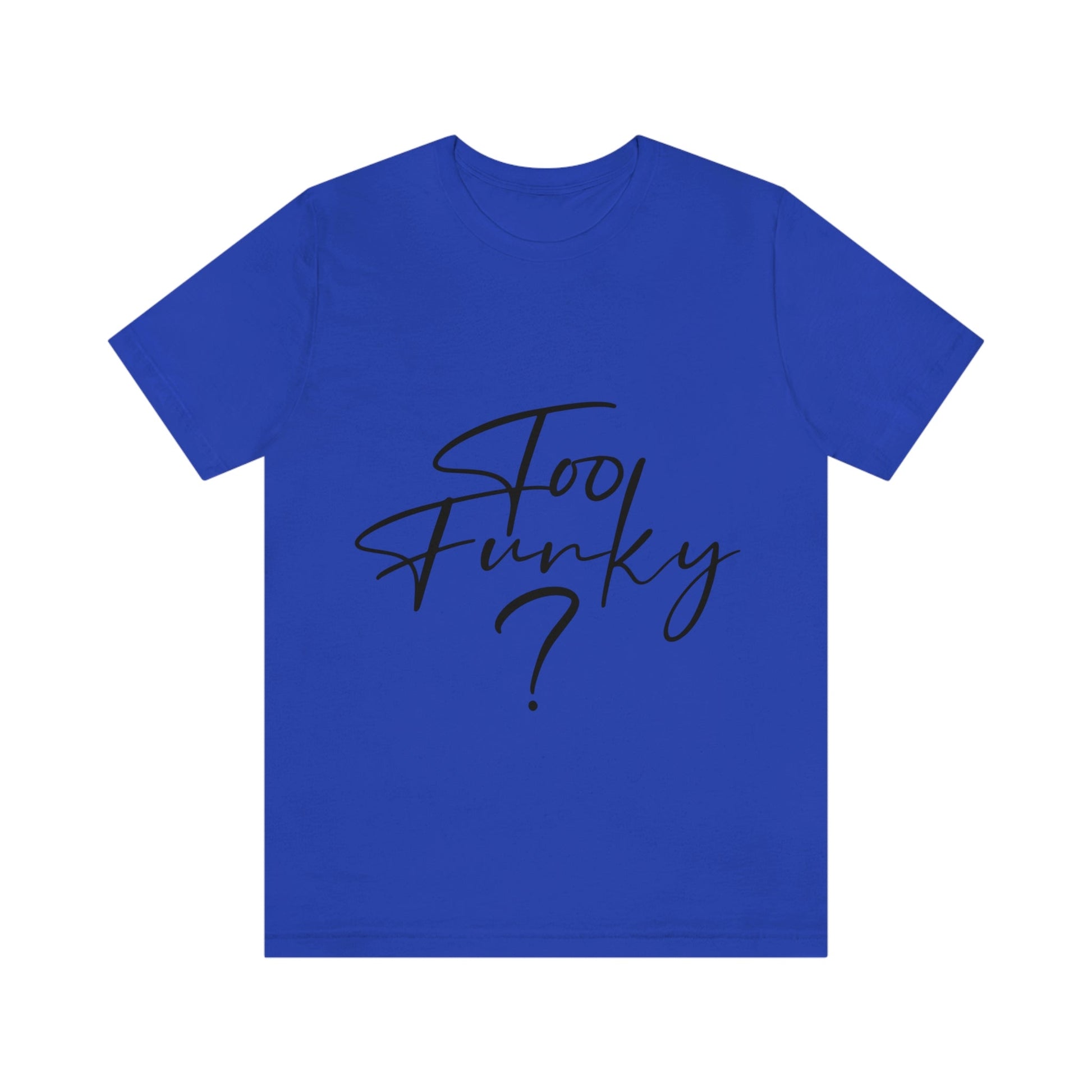 Too Funky Funny Motivational Quotes Unisex Jersey Short Sleeve T-Shirt Ichaku [Perfect Gifts Selection]