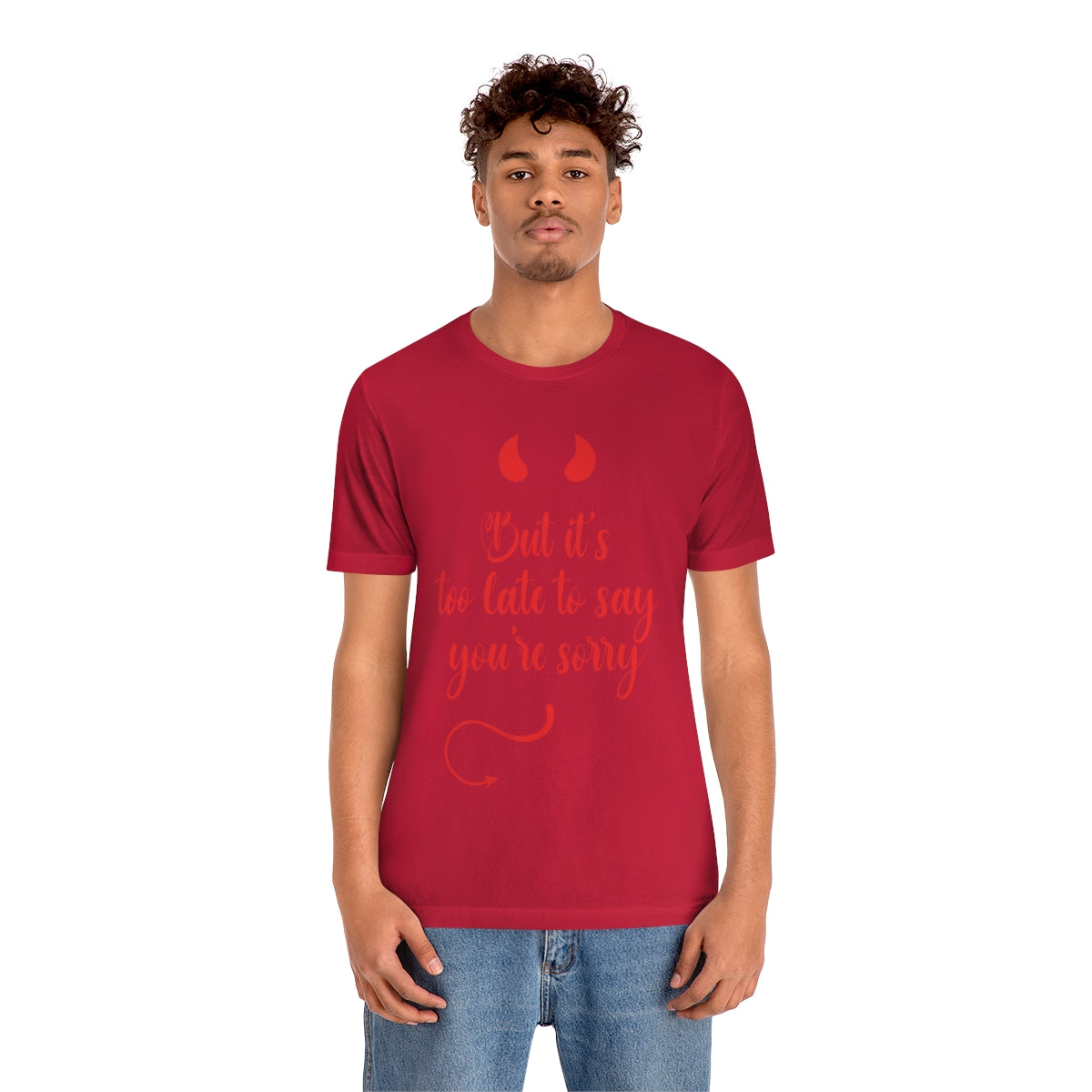 Too Late to Say You`re Sorry Comminication Slogan Unisex Jersey Short Sleeve T-Shirt Ichaku [Perfect Gifts Selection]