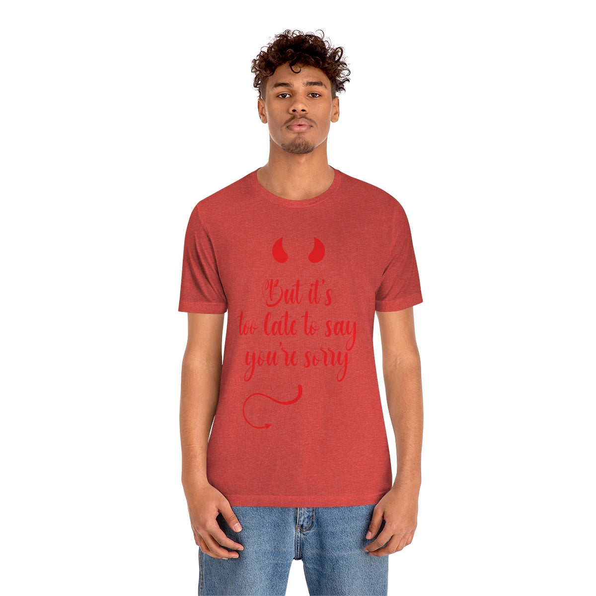 Too Late to Say You`re Sorry Comminication Slogan Unisex Jersey Short Sleeve T-Shirt Ichaku [Perfect Gifts Selection]