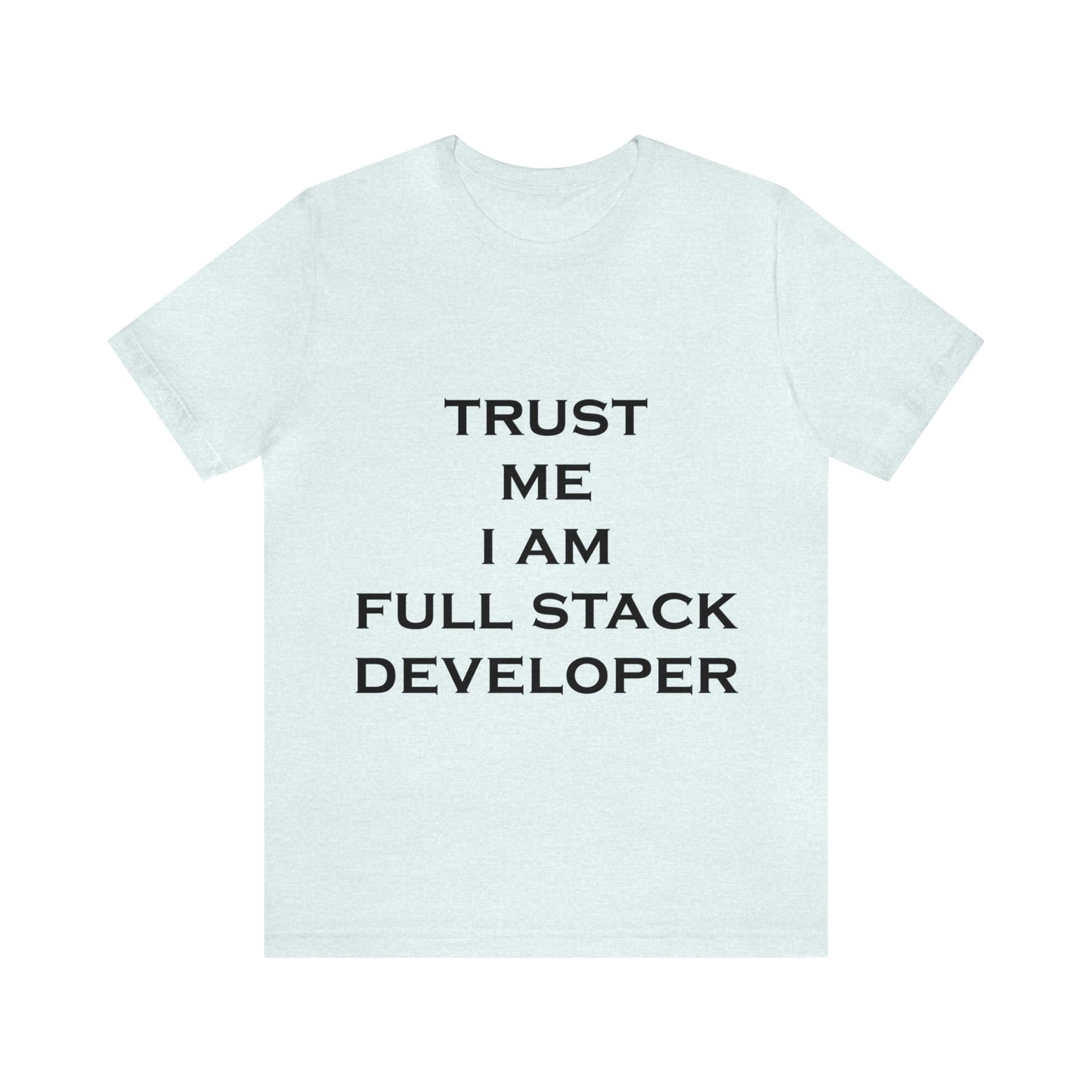 Trust Me I`m Full Stack Developer IT Funny Programming Unisex Jersey Short Sleeve T-Shirt Ichaku [Perfect Gifts Selection]