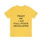 Trust Me I`m Full Stack Developer IT Funny Programming Unisex Jersey Short Sleeve T-Shirt Ichaku [Perfect Gifts Selection]