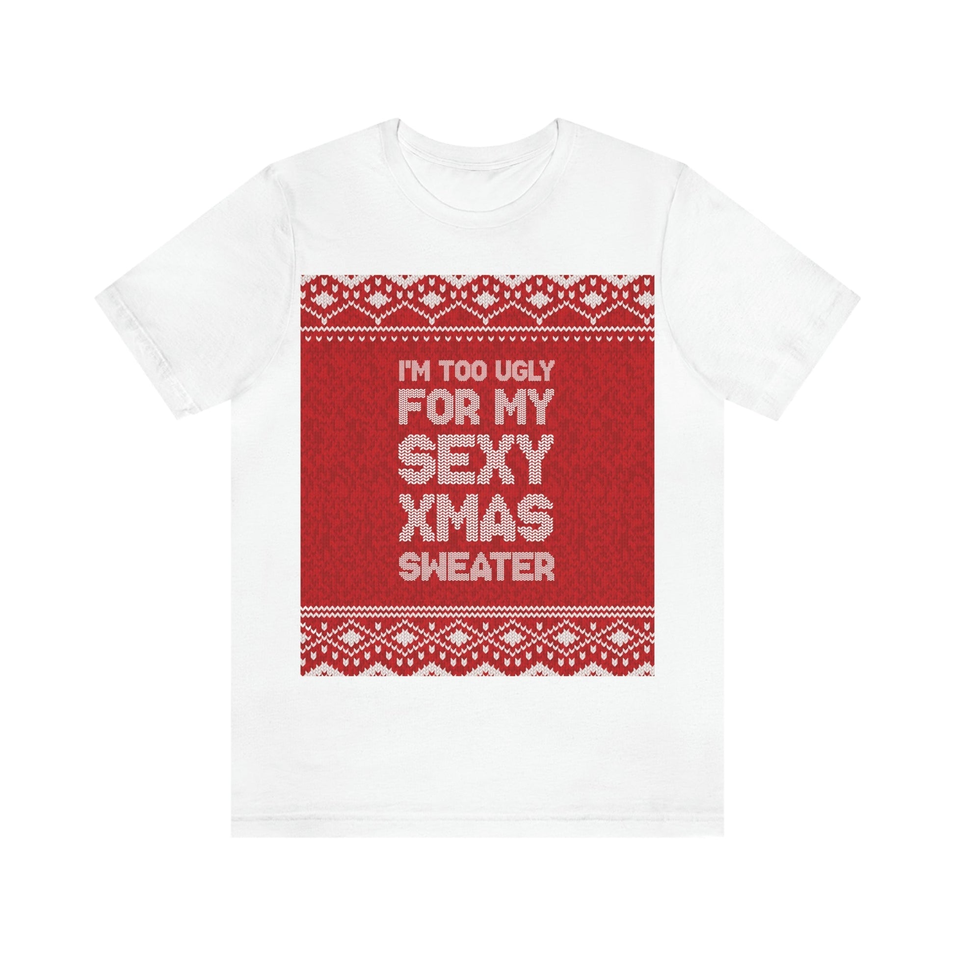 Ugly Christmas Sweater Xmas Slogans Unisex Jersey Short Sleeve T-Shirt Ichaku [Perfect Gifts Selection]