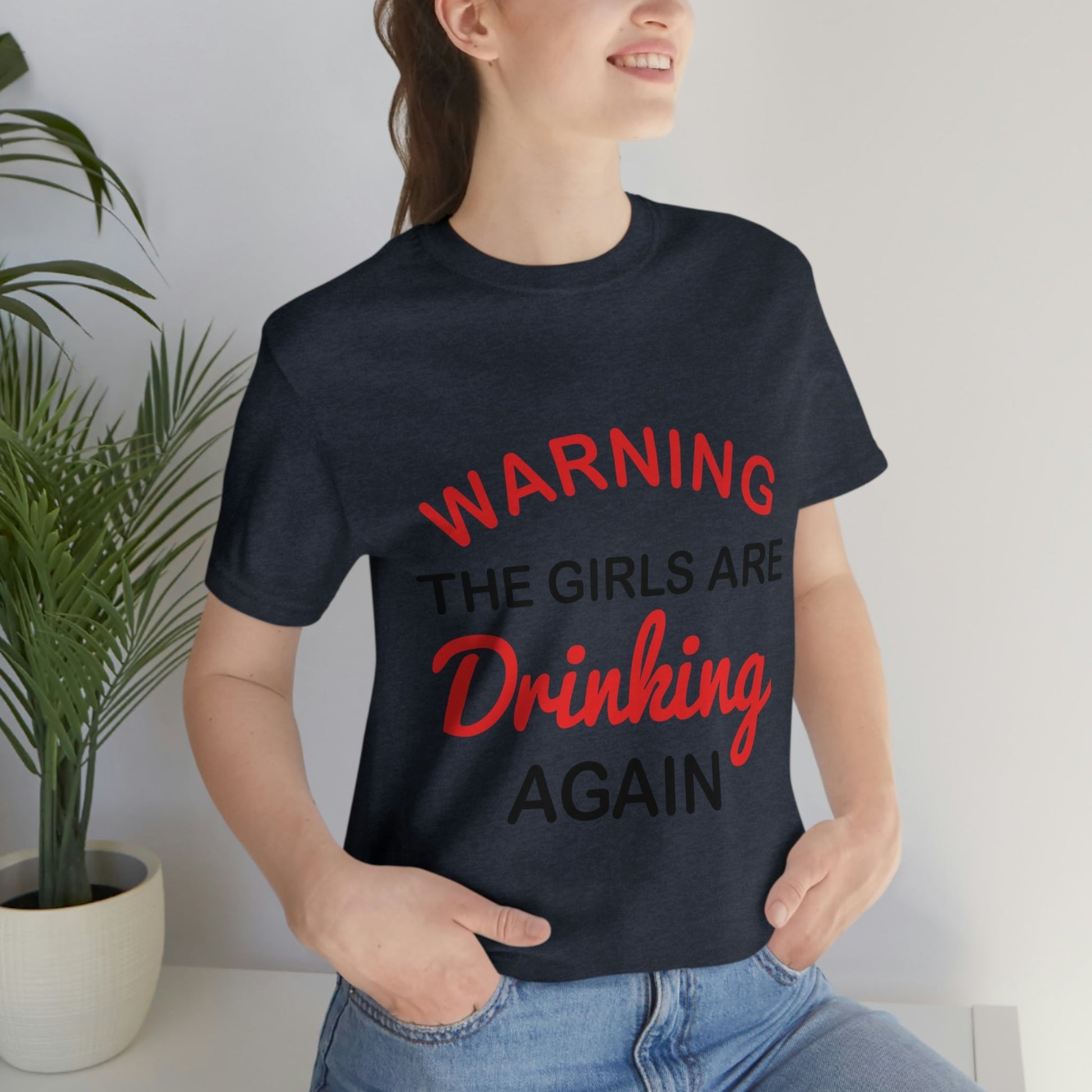 Warning The Girls Are Drinking Again Bar Lovers Slogans Unisex Jersey Short Sleeve T-Shirt Ichaku [Perfect Gifts Selection]