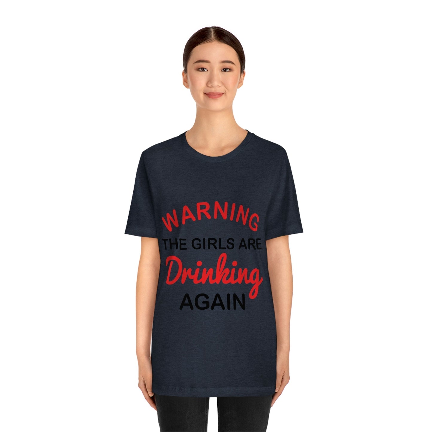 Warning The Girls Are Drinking Again Bar Lovers Slogans Unisex Jersey Short Sleeve T-Shirt Ichaku [Perfect Gifts Selection]