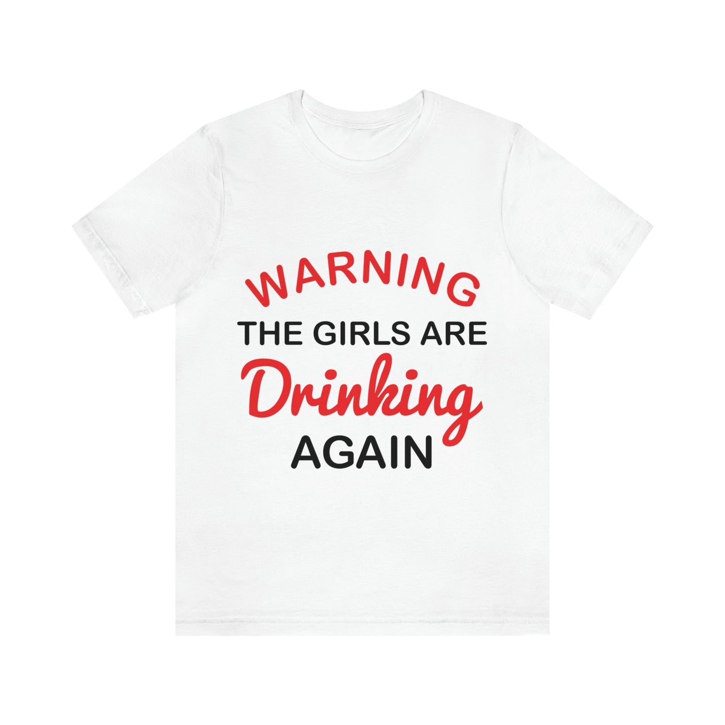 Warning The Girls Are Drinking Again Bar Lovers Slogans Unisex Jersey Short Sleeve T-Shirt Ichaku [Perfect Gifts Selection]